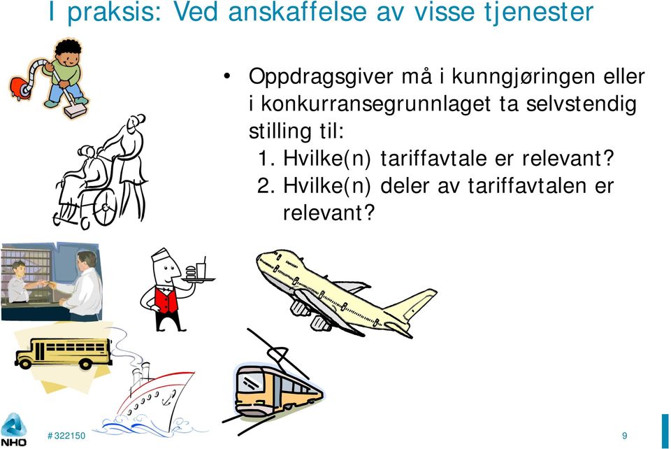 konkurransegrunnlaget ta selvstendig stilling til: 1.