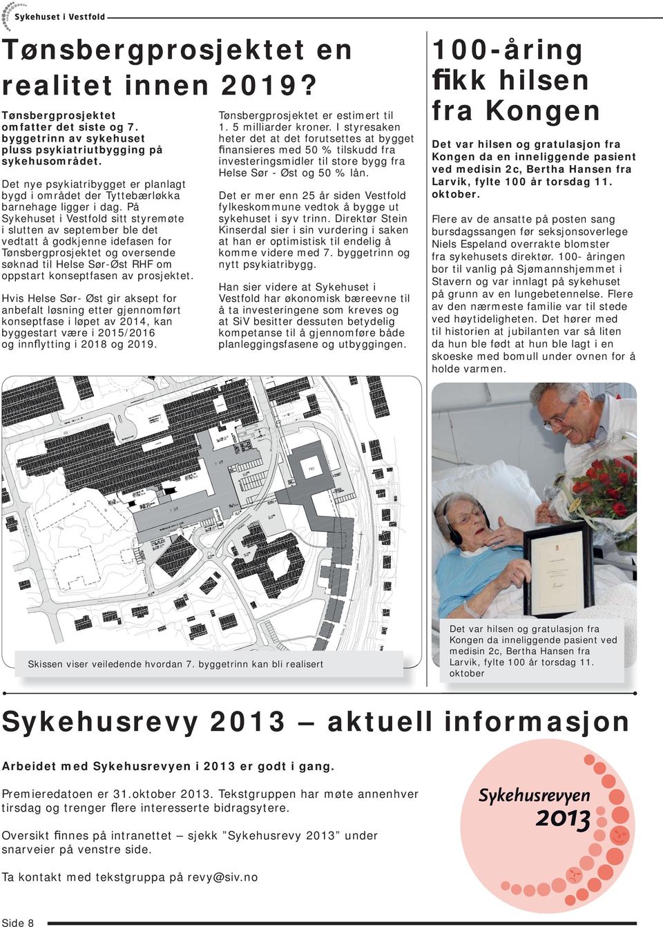 På Sykehuset i Vestfold sitt styremøte i slutten av september ble det vedtatt å godkjenne idefasen for Tønsbergprosjektet og oversende søknad til Helse Sør-Øst RHF om oppstart konseptfasen av