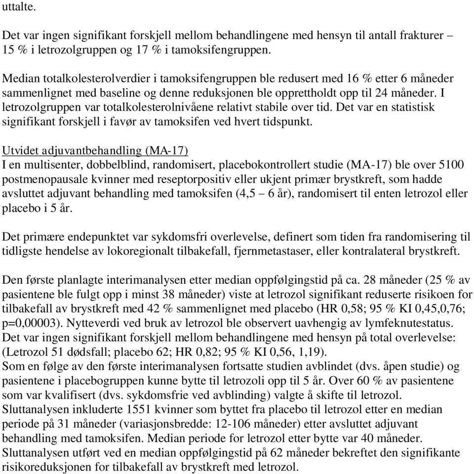 I letrozolgruppen var totalkolesterolnivåene relativt stabile over tid. Det var en statistisk signifikant forskjell i favør av tamoksifen ved hvert tidspunkt.