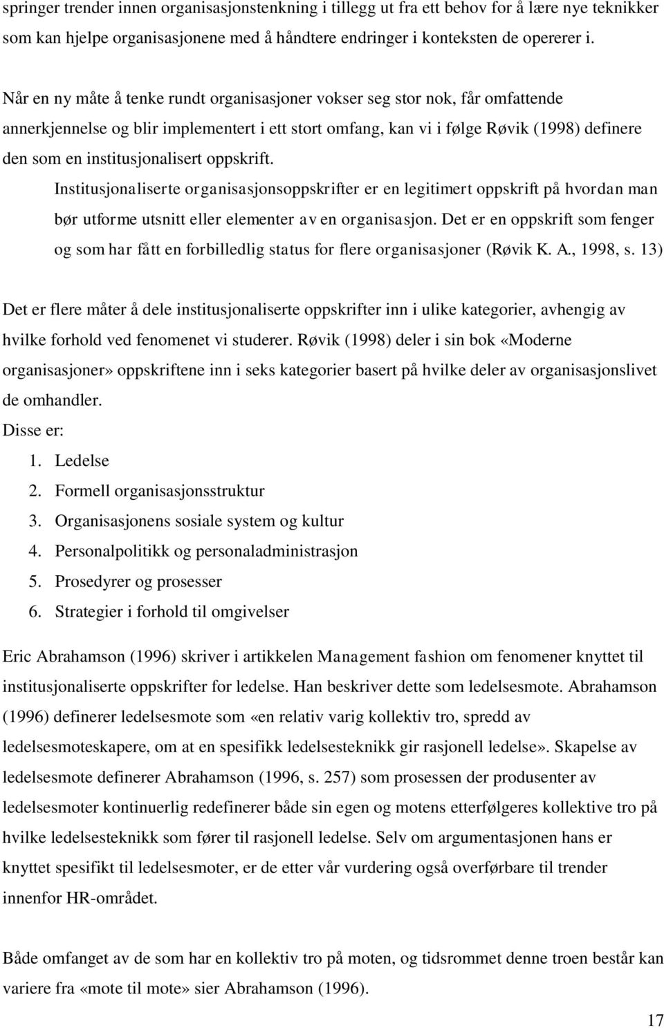 institusjonalisert oppskrift. Institusjonaliserte organisasjonsoppskrifter er en legitimert oppskrift på hvordan man bør utforme utsnitt eller elementer av en organisasjon.