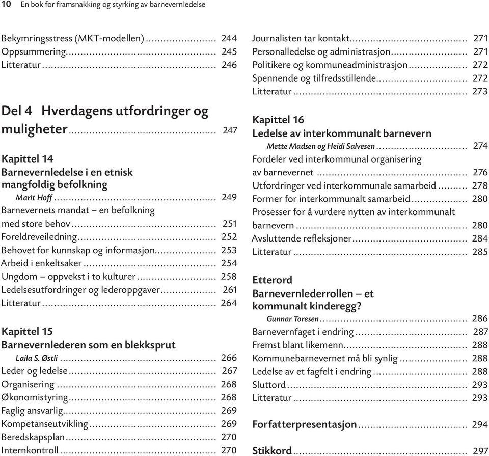 .. 252 Behovet for kunnskap og informasjon... 253 Arbeid i enkeltsaker... 254 Ungdom oppvekst i to kulturer... 258 Ledelsesutfordringer og lederoppgaver... 261 Litteratur.