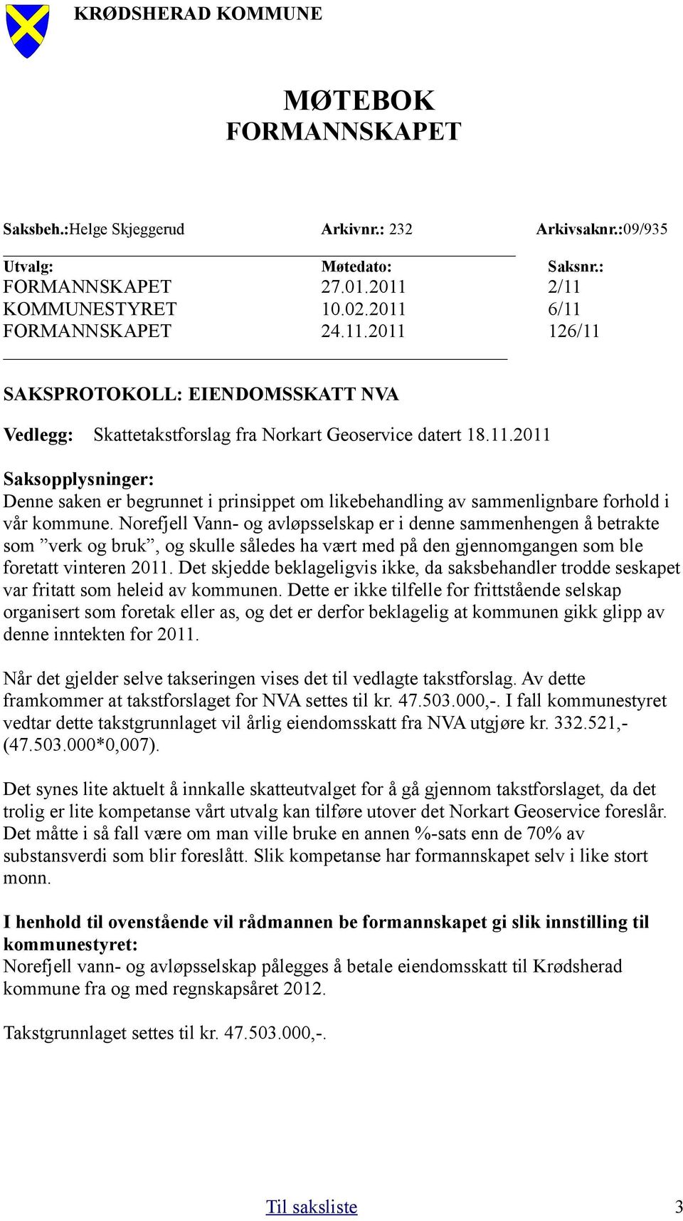 Norefjell Vann- og avløpsselskap er i denne sammenhengen å betrakte som verk og bruk, og skulle således ha vært med på den gjennomgangen som ble foretatt vinteren 2011.