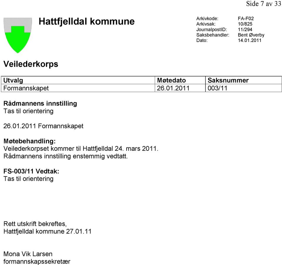 mars 2011. Rådmannens innstilling enstemmig vedtatt.