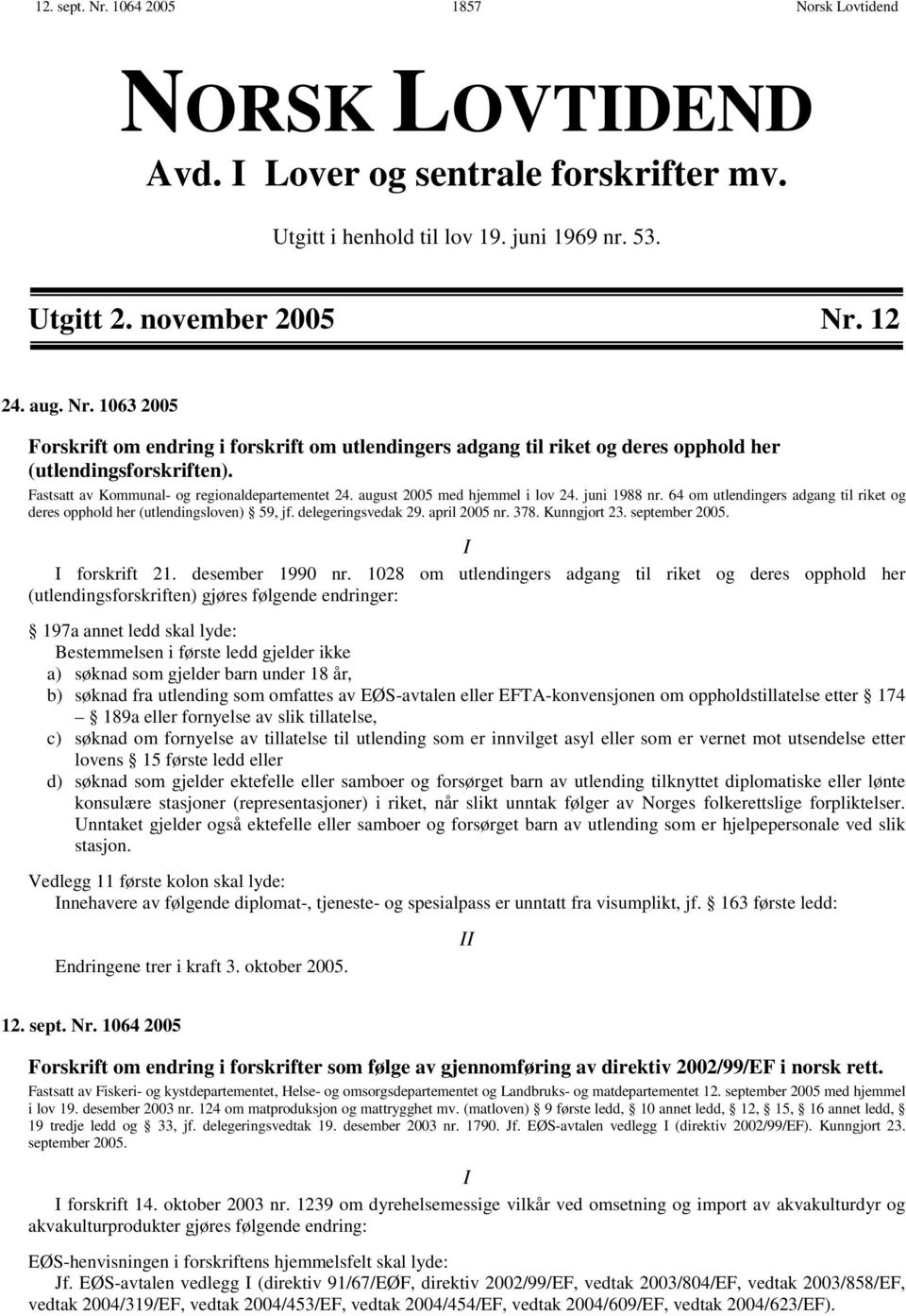 delegeringsvedak 29. april 2005 nr. 378. Kunngjort 23. september 2005. I I forskrift 21. desember 1990 nr.