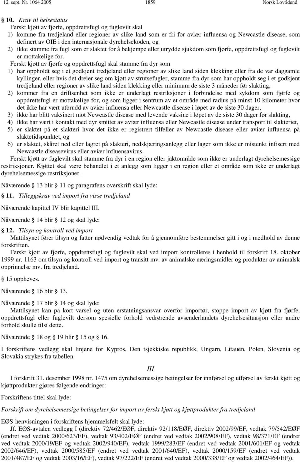 OIE i den internasjonale dyrehelsekoden, og 2) ikke stamme fra fugl som er slaktet for å bekjempe eller utrydde sjukdom som fjørfe, oppdrettsfugl og fuglevilt er mottakelige for.