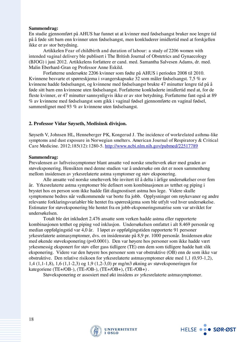 Artikkelen Fear of childbirth and duration of labour: a study of 2206 women with intended vaginal delivery ble publisert i The British Journal of Obstetrics and Gynaecology (BJOG) i juni 2012.