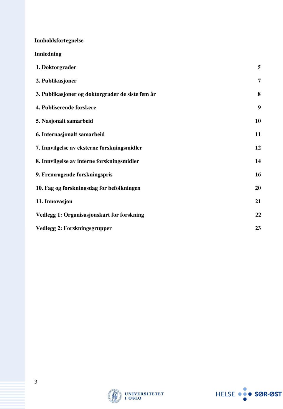 Internasjonalt samarbeid 11 7. Innvilgelse av eksterne forskningsmidler 12 8.