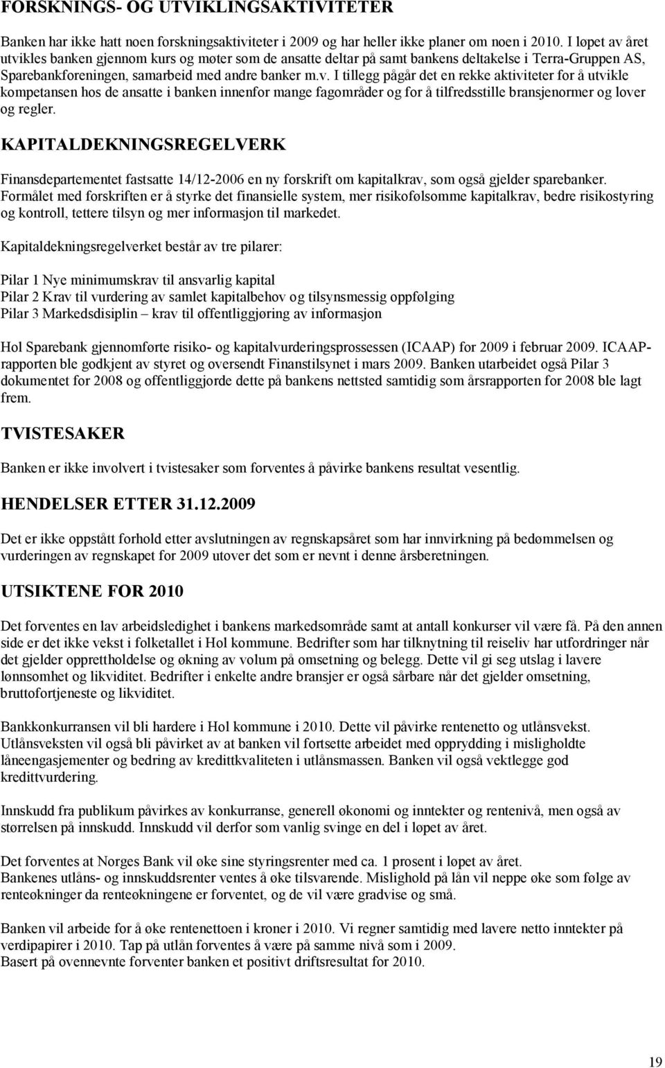 KAPITALDEKNINGSREGELVERK Finansdepartementet fastsatte 14/12-2006 en ny forskrift om kapitalkrav, som også gjelder sparebanker.