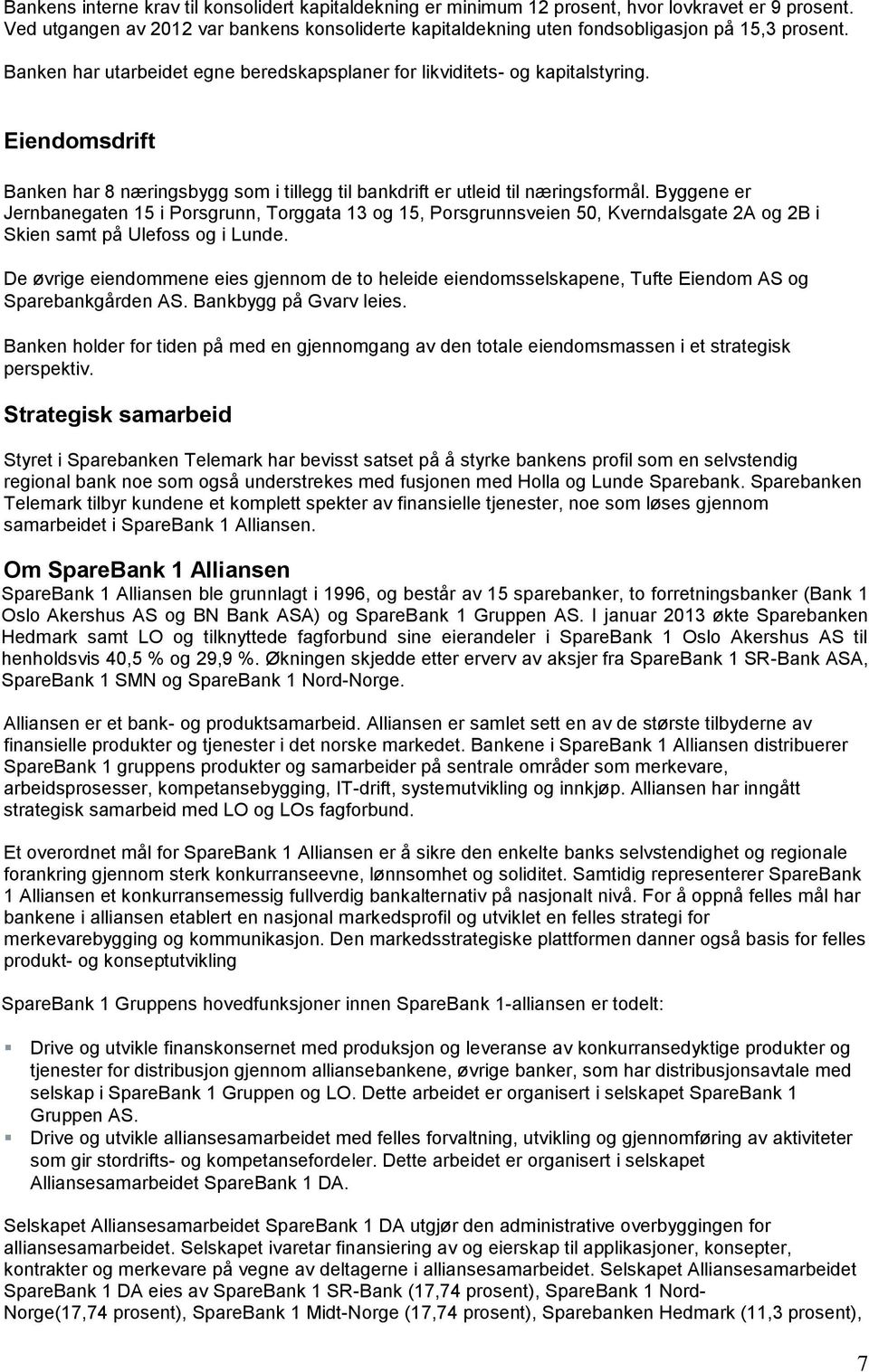 Eiendomsdrift Banken har 8 næringsbygg som i tillegg til bankdrift er utleid til næringsformål.