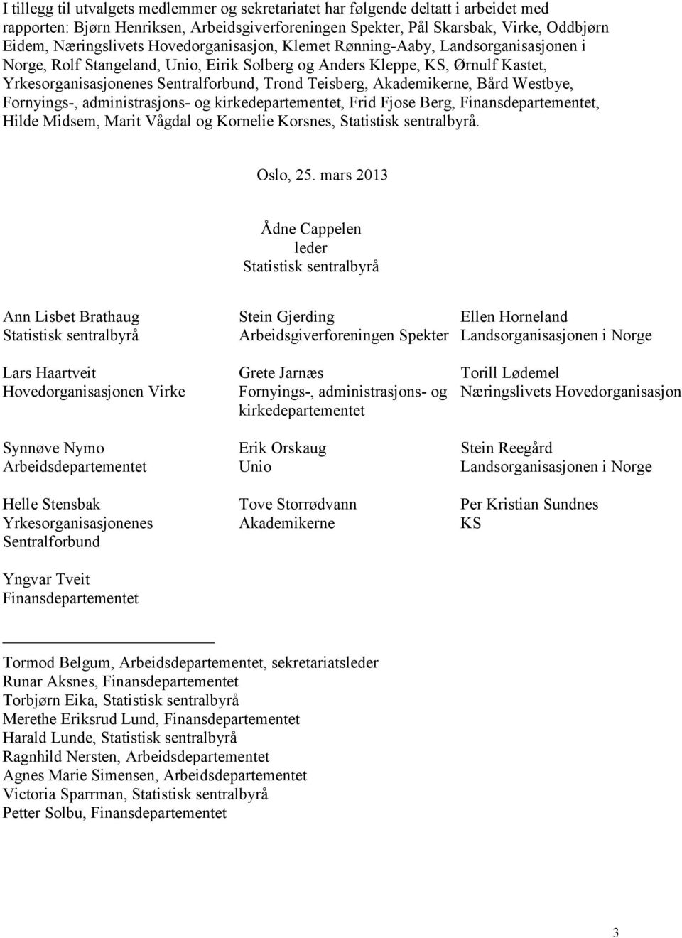 Akademikerne, Bård Westbye, Fornyings-, administrasjons- og kirkedepartementet, Frid Fjose Berg, Finansdepartementet, Hilde Midsem, Marit Vågdal og Kornelie Korsnes, Statistisk sentralbyrå. Oslo, 25.