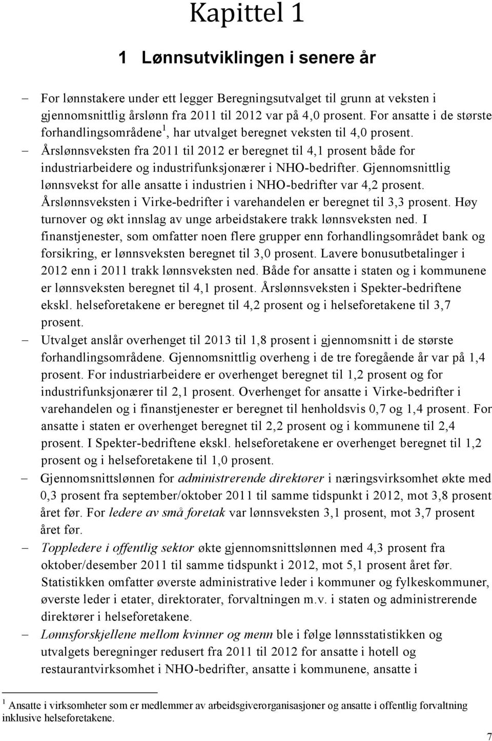 Årslønnsveksten fra 2011 til 2012 er beregnet til 4,1 prosent både for industriarbeidere og industrifunksjonærer i NHO-bedrifter.