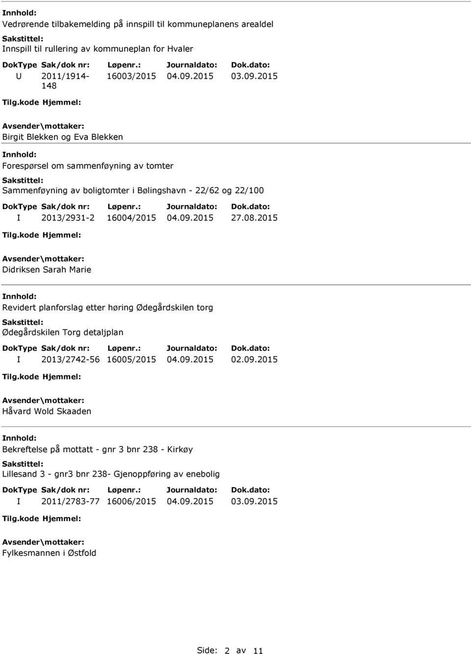 2015 Didriksen Sarah Marie Revidert planforslag etter høring Ødegårdskilen torg Ødegårdskilen Torg detaljplan 2013/2742-56 16005/2015 02.09.