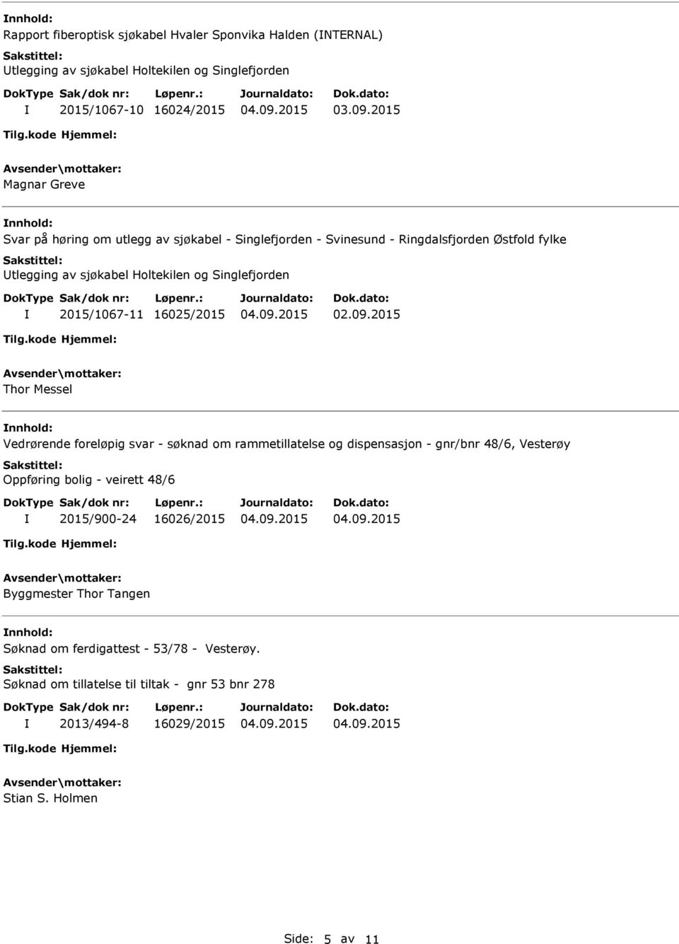 2015 Thor Messel Vedrørende foreløpig svar - søknad om rammetillatelse og dispensasjon - gnr/bnr 48/6, Vesterøy Oppføring bolig - veirett 48/6 2015/900-24