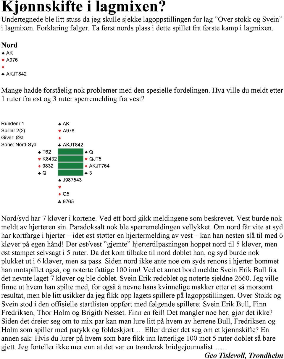 Hva ville du meldt etter 1 ruter fra øst og 3 ruter sperremelding fra vest?