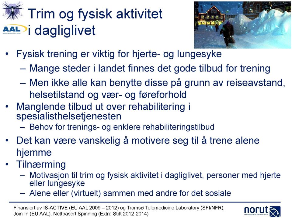 Det kan være vanskelig å motivere seg til å trene alene hjemme Tilnærming Motivasjon til trim og fysisk aktivitet i dagliglivet, personer med hjerte eller lungesyke Alene eller