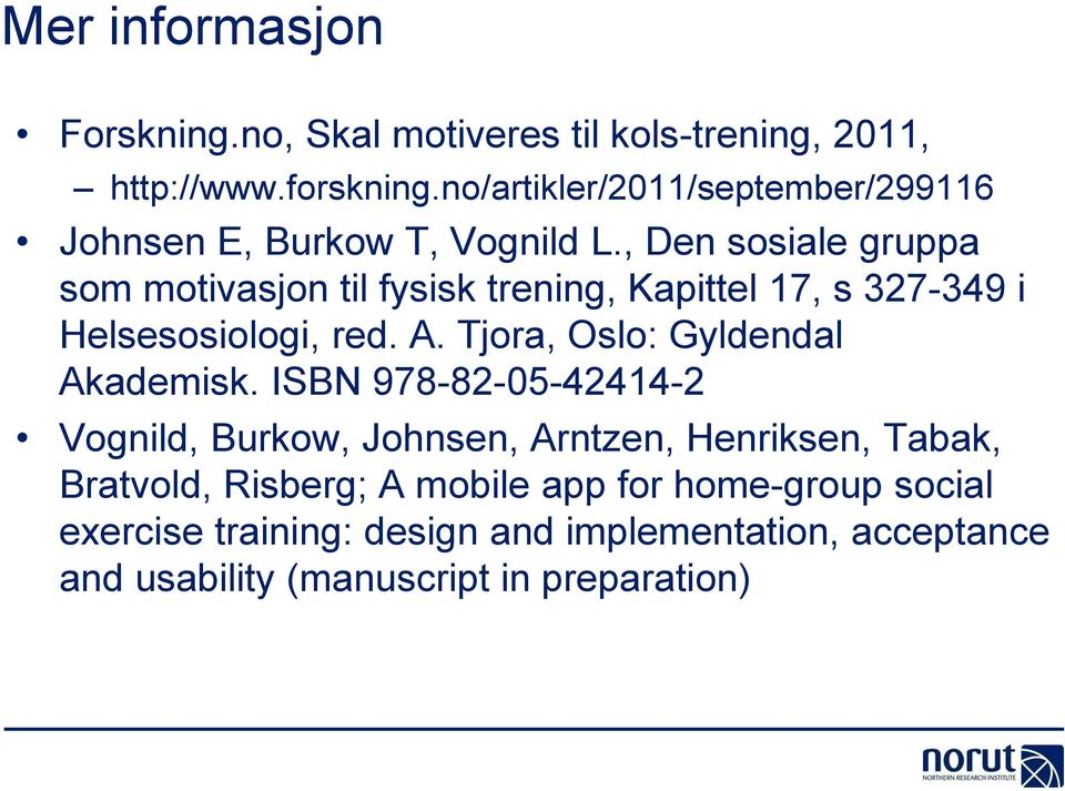 , Den sosiale gruppa som motivasjon til fysisk trening, Kapittel 17, s 327-349 i Helsesosiologi, red. A.