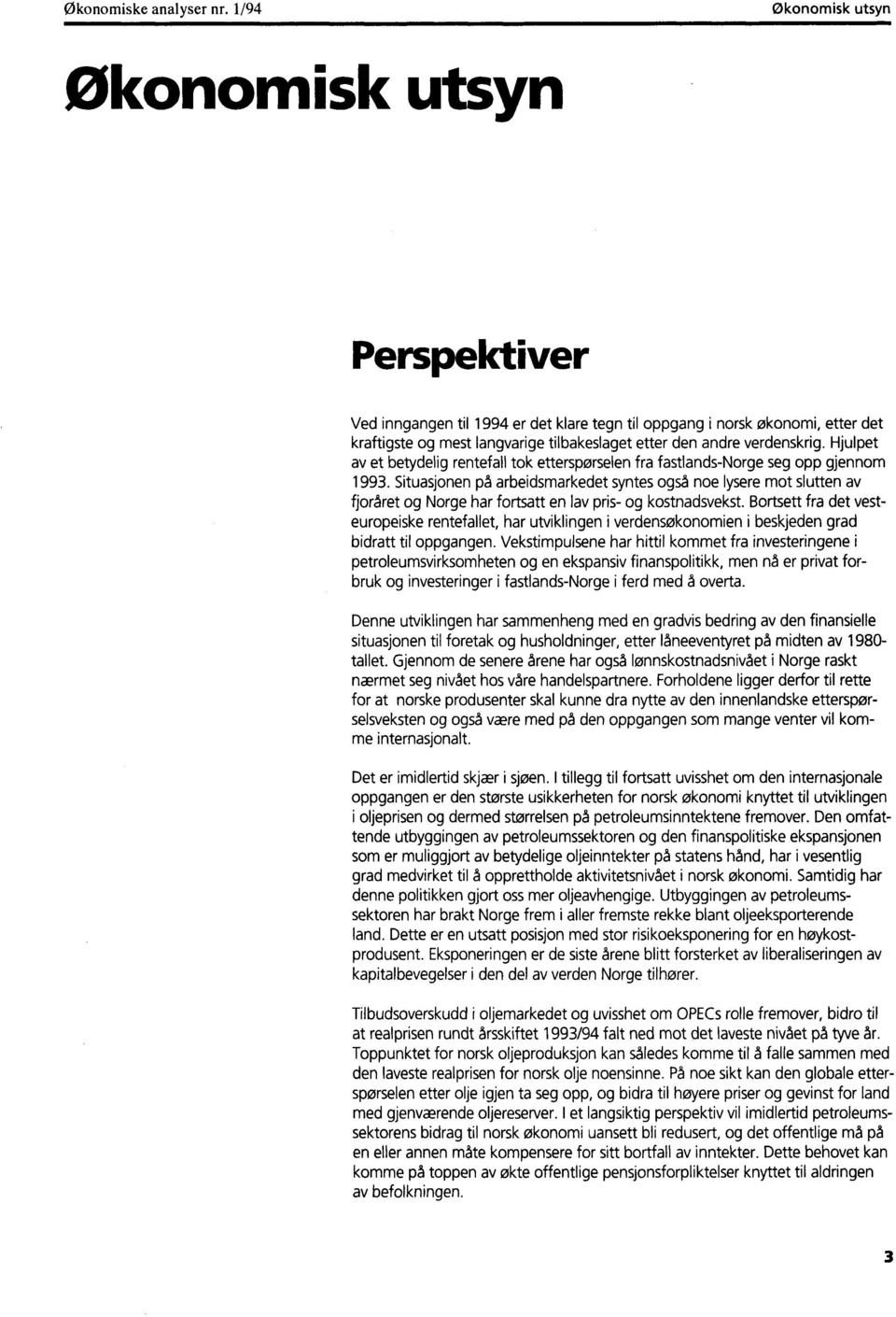 verdenskrig. Hjulpet av et betydelig rentefall tok etterspørselen fra fastlands-norge seg opp gjennom 1993.