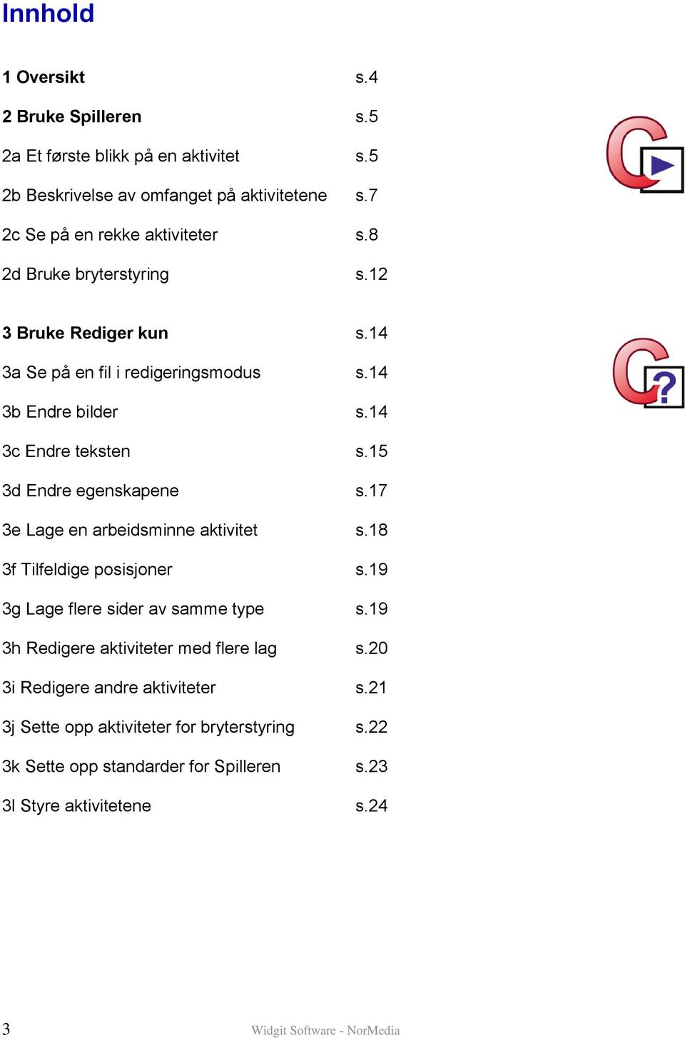 17 3e Lage en arbeidsminne aktivitet s.18 3f Tilfeldige posisjoner s.19 3g Lage flere sider av samme type s.19 3h Redigere aktiviteter med flere lag s.