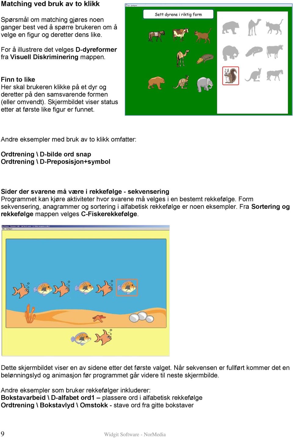 Skjermbildet viser status etter at første like figur er funnet.