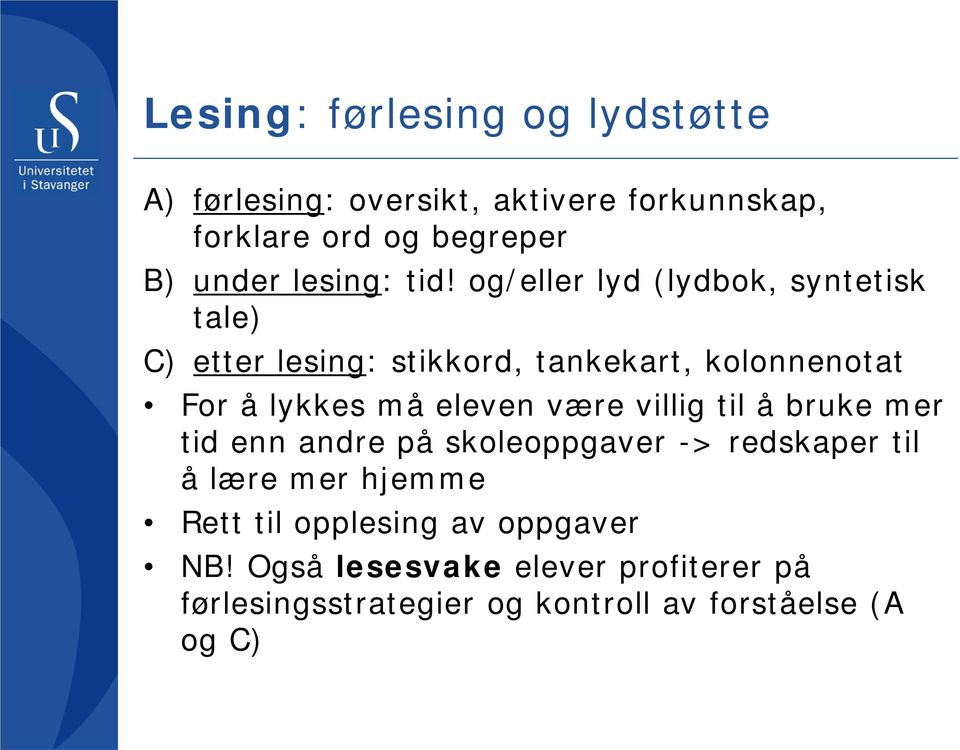 og/eller lyd (lydbok, syntetisk tale) C) etter lesing: stikkord, tankekart, kolonnenotat For å lykkes må eleven