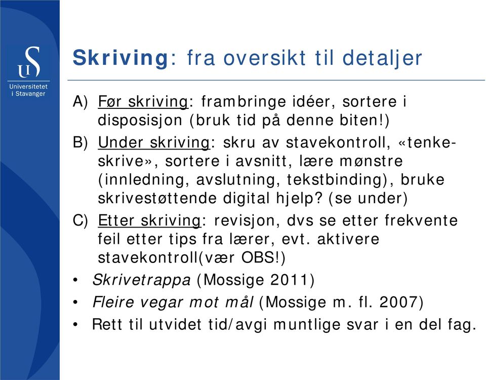 bruke skrivestøttende digital hjelp? (se under) C) Etter skriving: revisjon, dvs se etter frekvente feil etter tips fra lærer, evt.