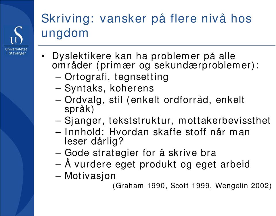 språk) Sjanger, tekststruktur, mottakerbevissthet Innhold: Hvordan skaffe stoff når man leser dårlig?