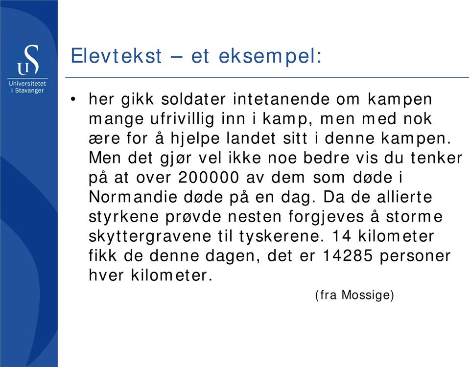 Men det gjør vel ikke noe bedre vis du tenker på at over 200000 av dem som døde i Normandie døde på en dag.