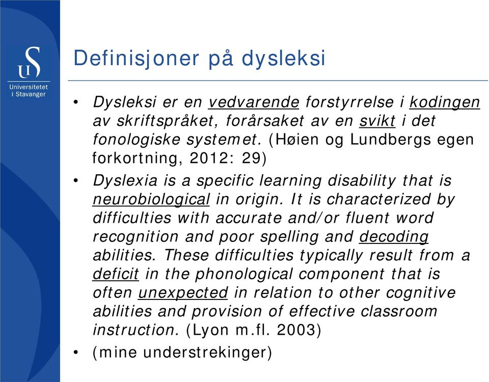 It is characterized by difficulties with accurate and/or fluent word recognition and poor spelling and decoding abilities.