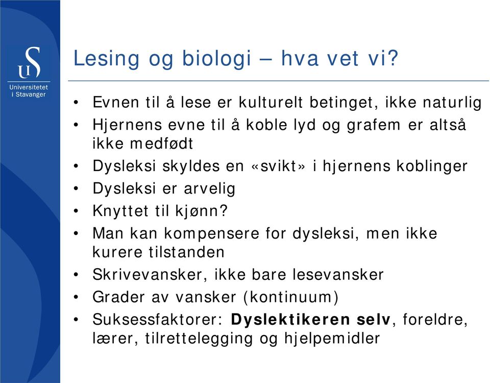 medfødt Dysleksi skyldes en «svikt» i hjernens koblinger Dysleksi er arvelig Knyttet til kjønn?