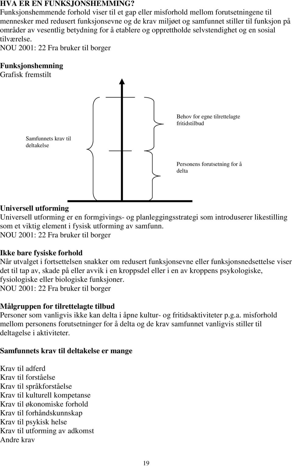 vesentlig betydning for å etablere og opprettholde selvstendighet og en sosial tilværelse.