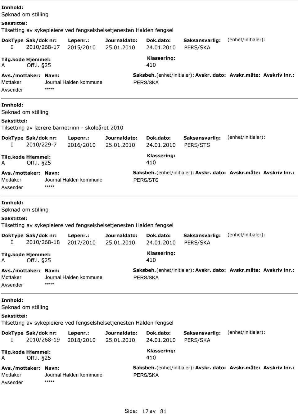 : PERS/STS nnhold: Tilsetting av sykepleiere ved fengselshelsetjenesten Halden fengsel 2010/268-18 2017/2010 24.01.2010 vs./mottaker: Navn: Saksbeh. vskr. dato: vskr.