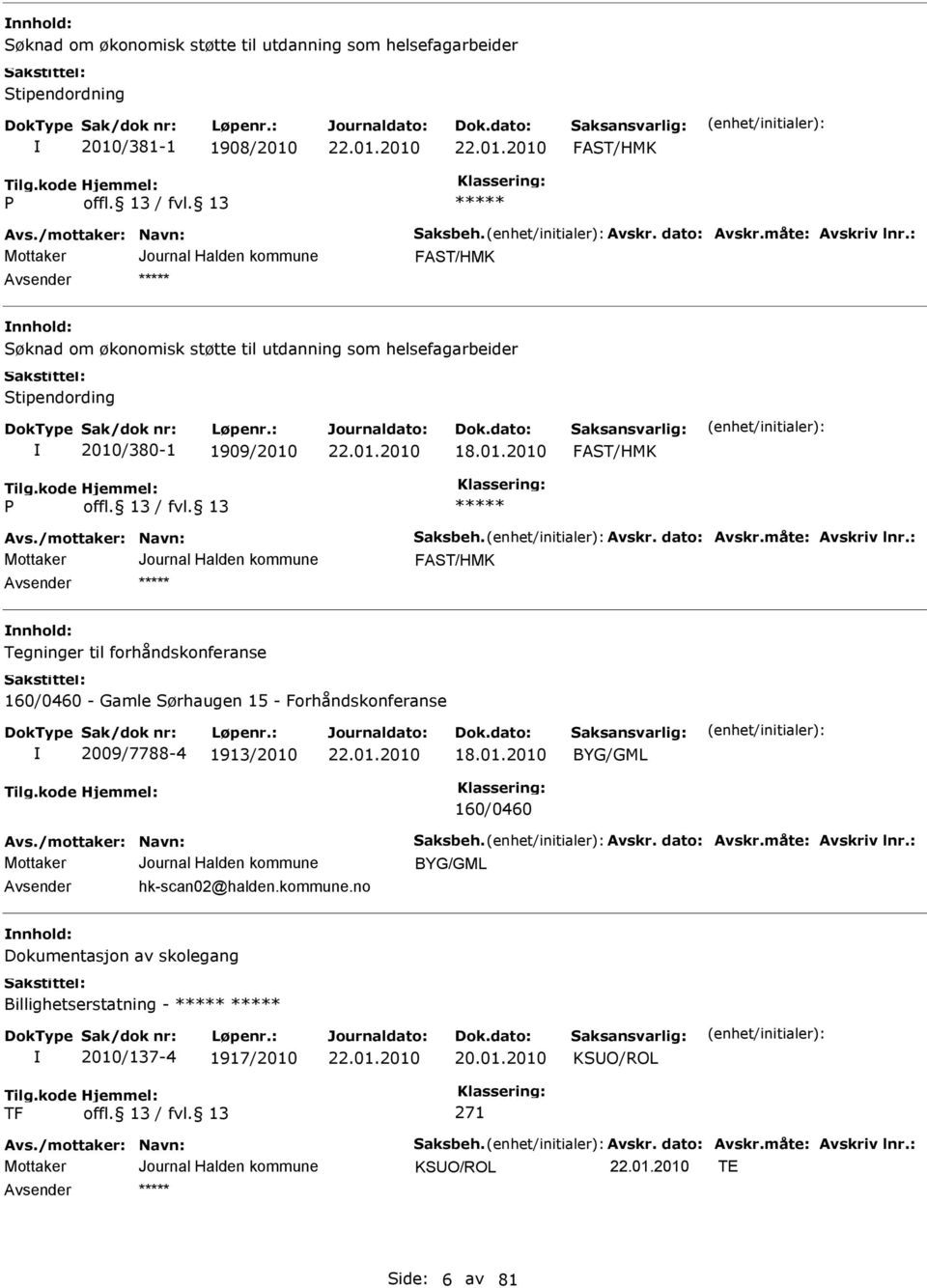 : FST/HMK nnhold: Tegninger til forhåndskonferanse 160/0460 - Gamle Sørhaugen 15 - Forhåndskonferanse 2009/7788-4 1913/2010 18.01.2010 BYG/GML 160/0460 vs./mottaker: Navn: Saksbeh. vskr. dato: vskr.