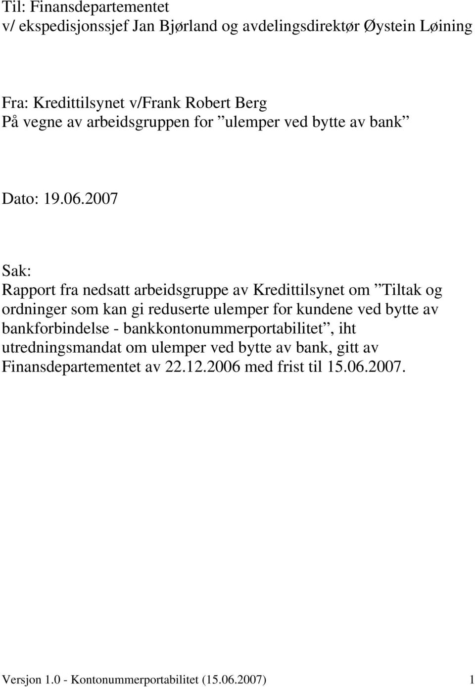 2007 Sak: Rapport fra nedsatt arbeidsgruppe av Kredittilsynet om Tiltak og ordninger som kan gi reduserte ulemper for kundene ved bytte av