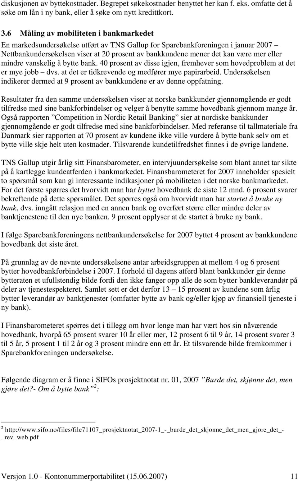 mer eller mindre vanskelig å bytte bank. 40 prosent av disse igjen, fremhever som hovedproblem at det er mye jobb dvs. at det er tidkrevende og medfører mye papirarbeid.