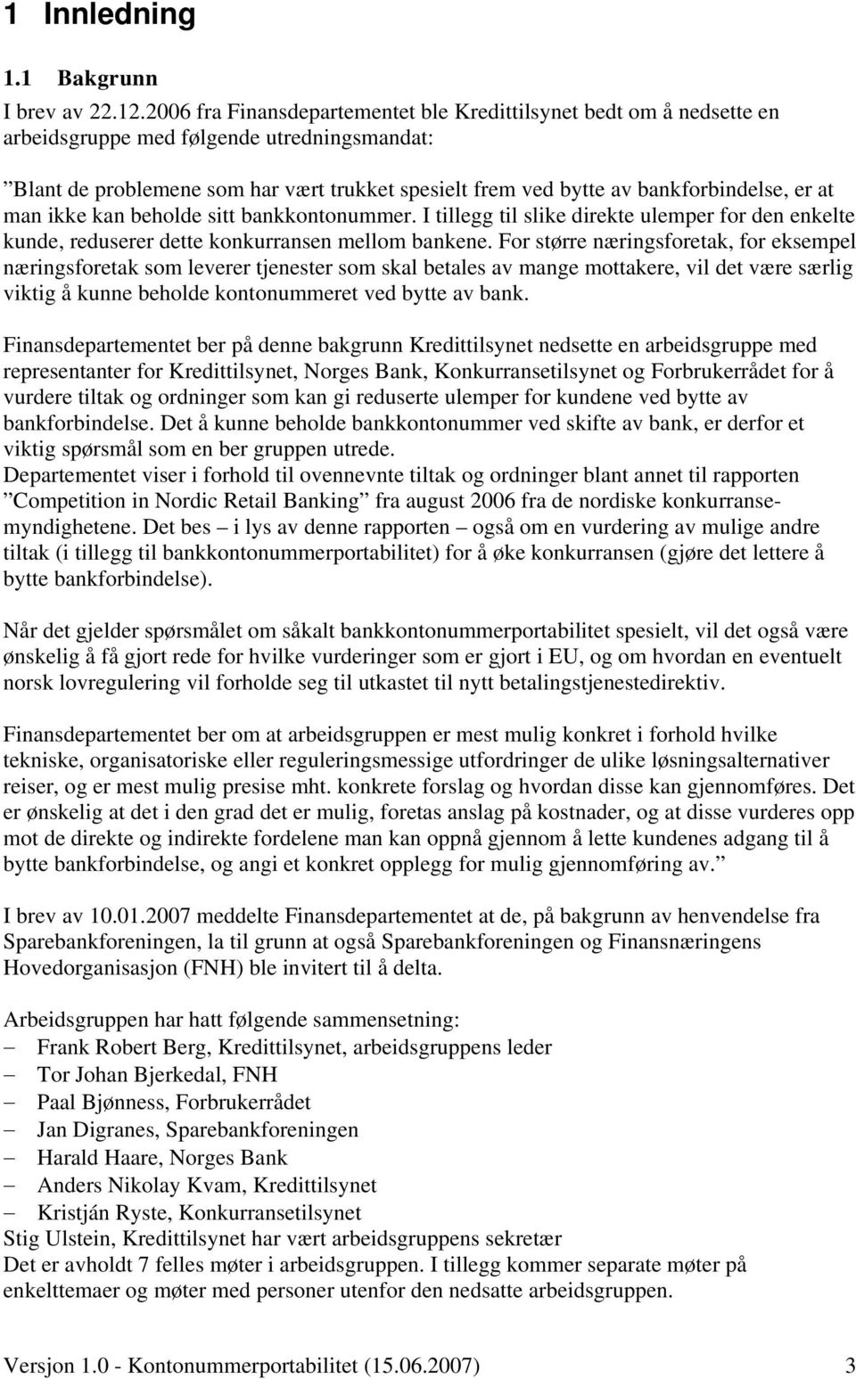 er at man ikke kan beholde sitt bankkontonummer. I tillegg til slike direkte ulemper for den enkelte kunde, reduserer dette konkurransen mellom bankene.