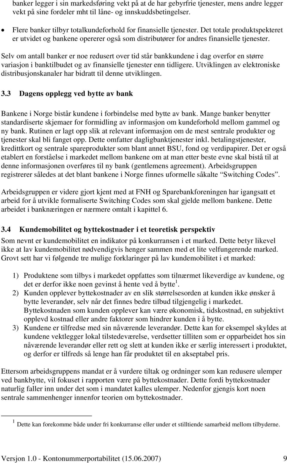 Selv om antall banker er noe redusert over tid står bankkundene i dag overfor en større variasjon i banktilbudet og av finansielle tjenester enn tidligere.