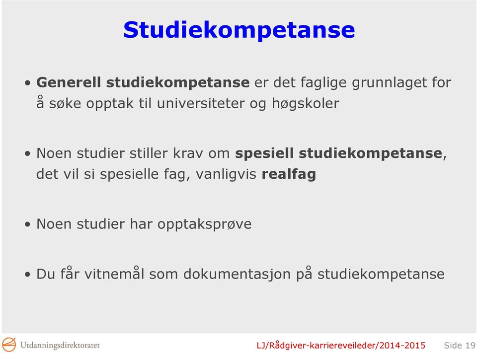 det vil si spesielle fag, vanligvis realfag Noen studier har opptaksprøve Du får