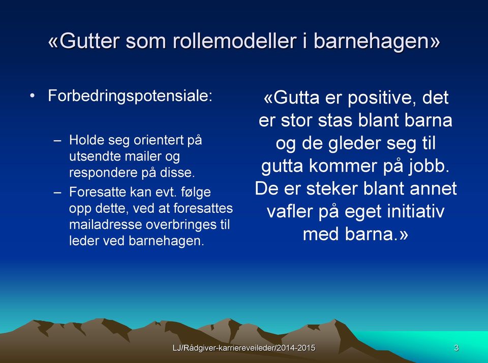 følge opp dette, ved at foresattes mailadresse overbringes til leder ved barnehagen.