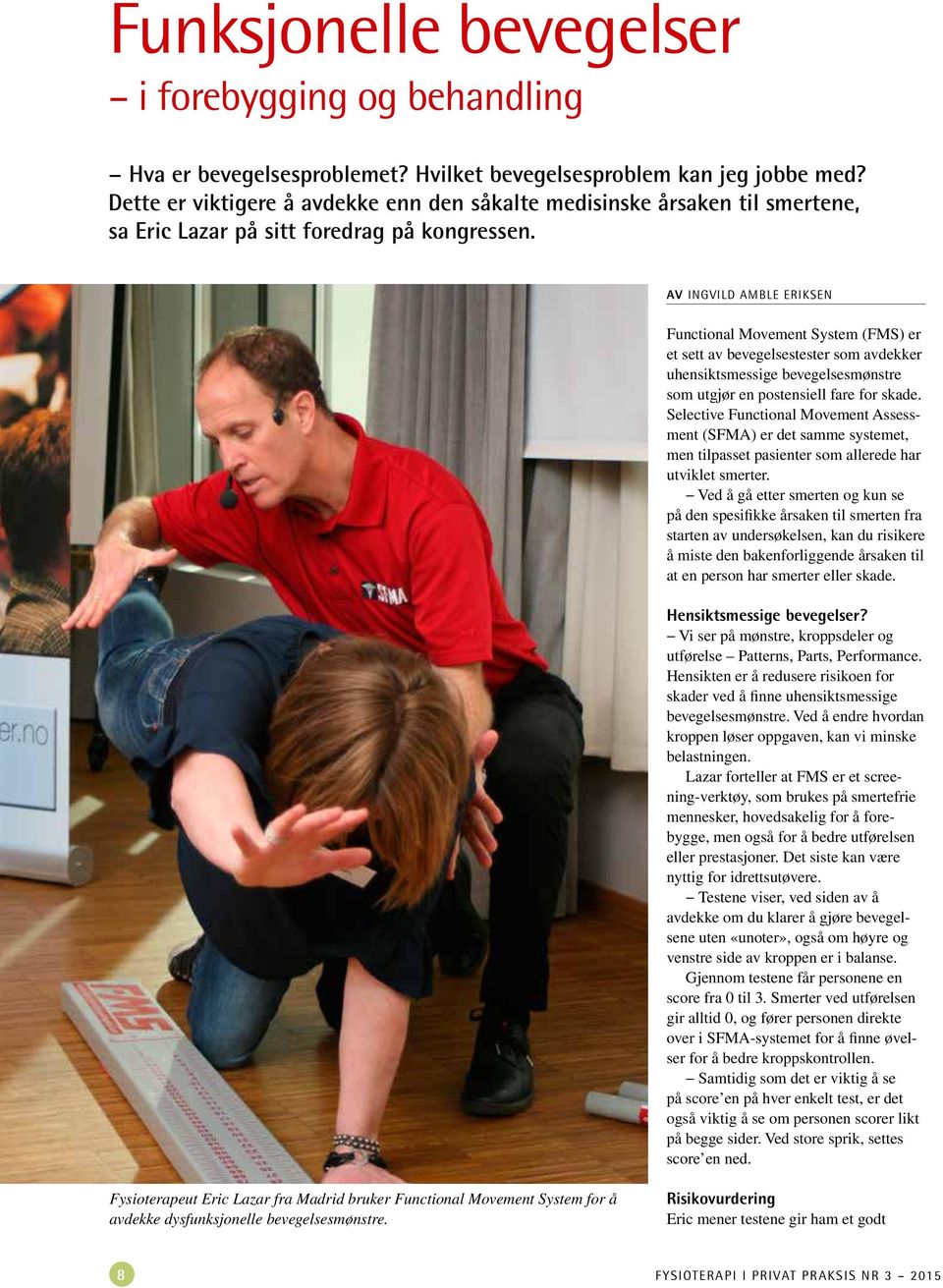 Av Ingvild Amble Eriksen Functional Movement System (FMS) er et sett av bevegelsestester som avdekker uhensiktsmessige bevegelsesmønstre som utgjør en postensiell fare for skade.