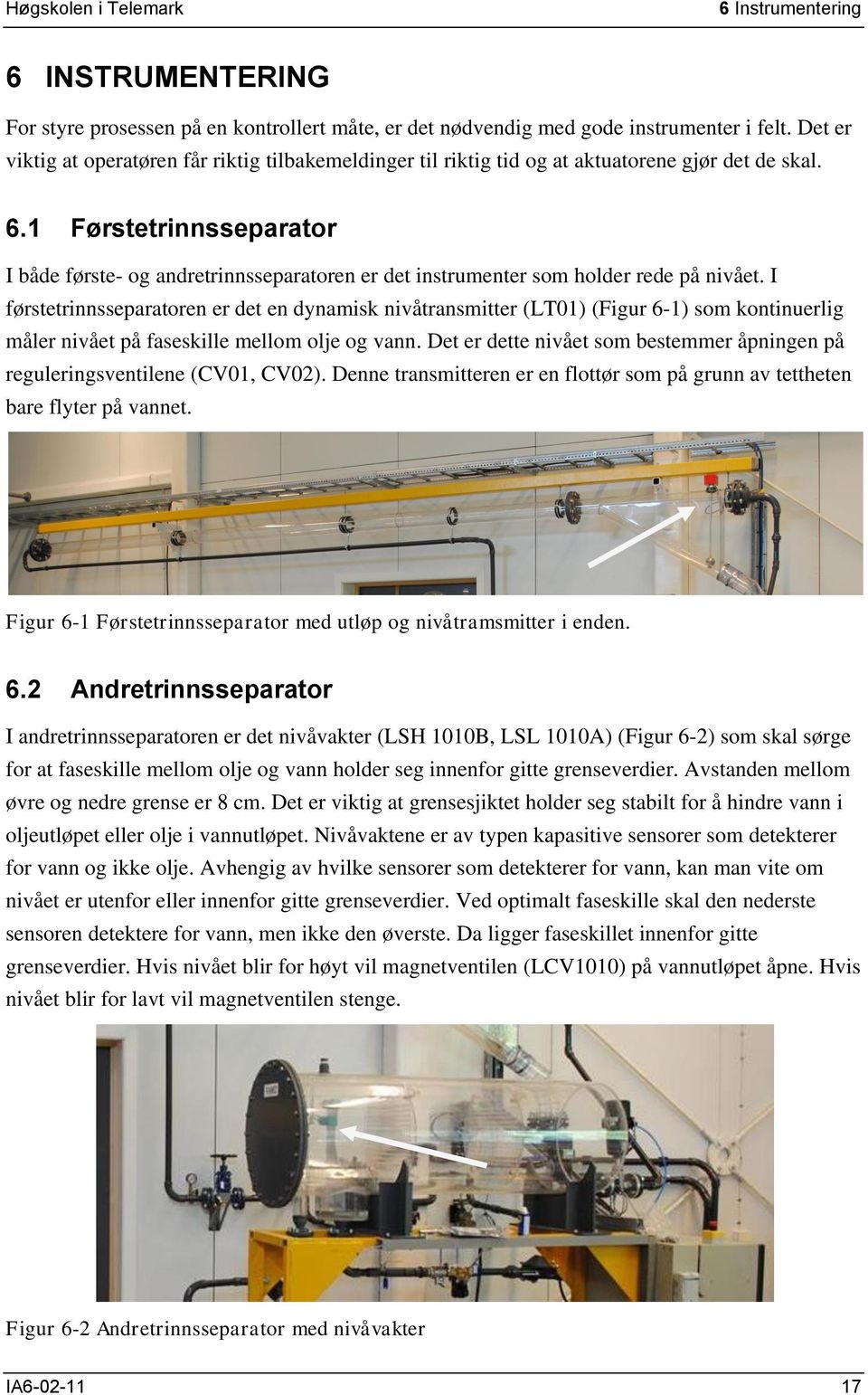 1 Førstetrinnsseparator I både første- og andretrinnsseparatoren er det instrumenter som holder rede på nivået.