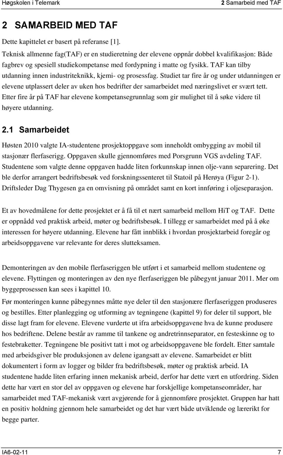 TAF kan tilby utdanning innen industriteknikk, kjemi- og prosessfag.