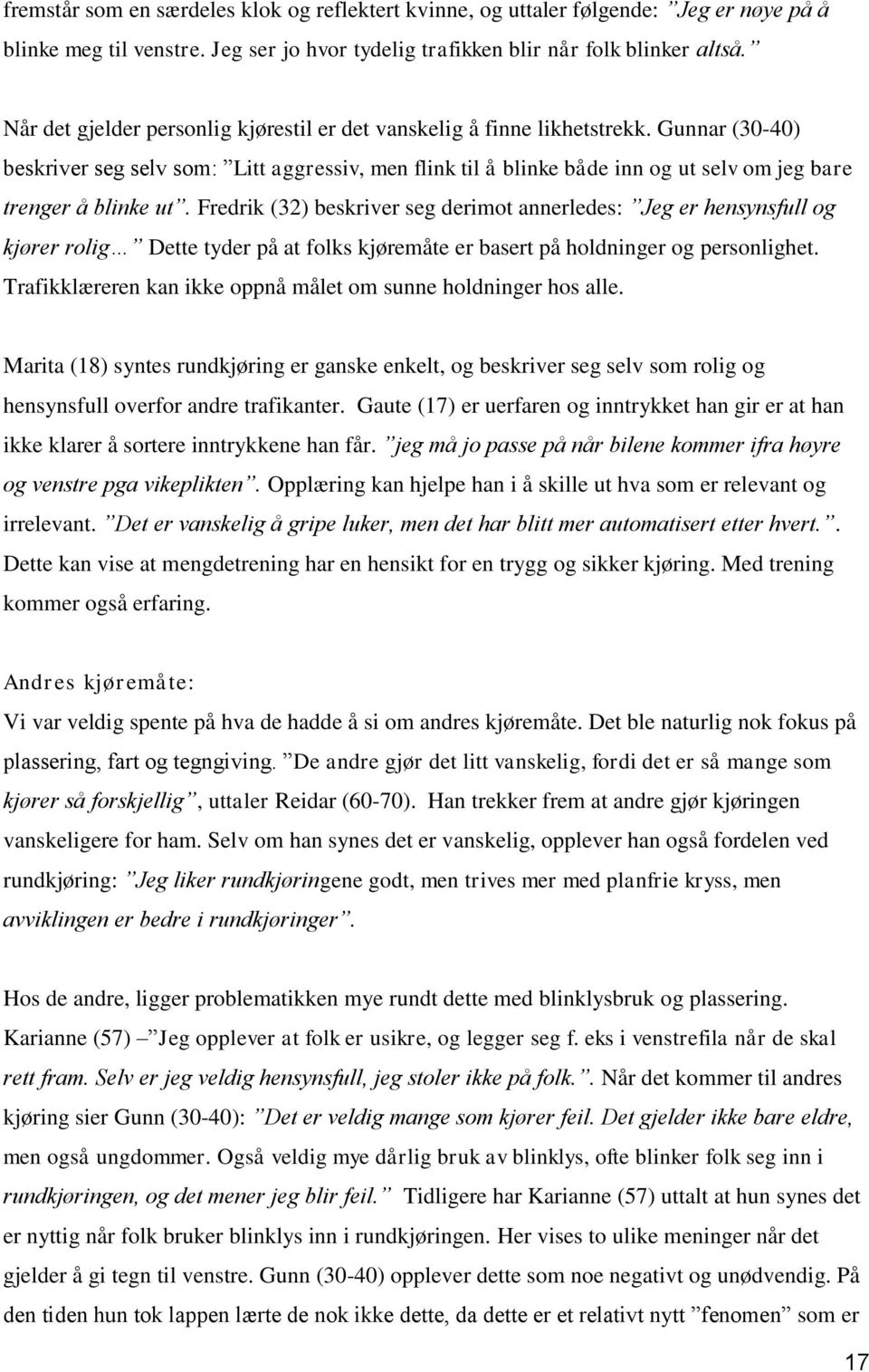 Gunnar (30-40) beskriver seg selv som: Litt aggressiv, men flink til å blinke både inn og ut selv om jeg bare trenger å blinke ut.