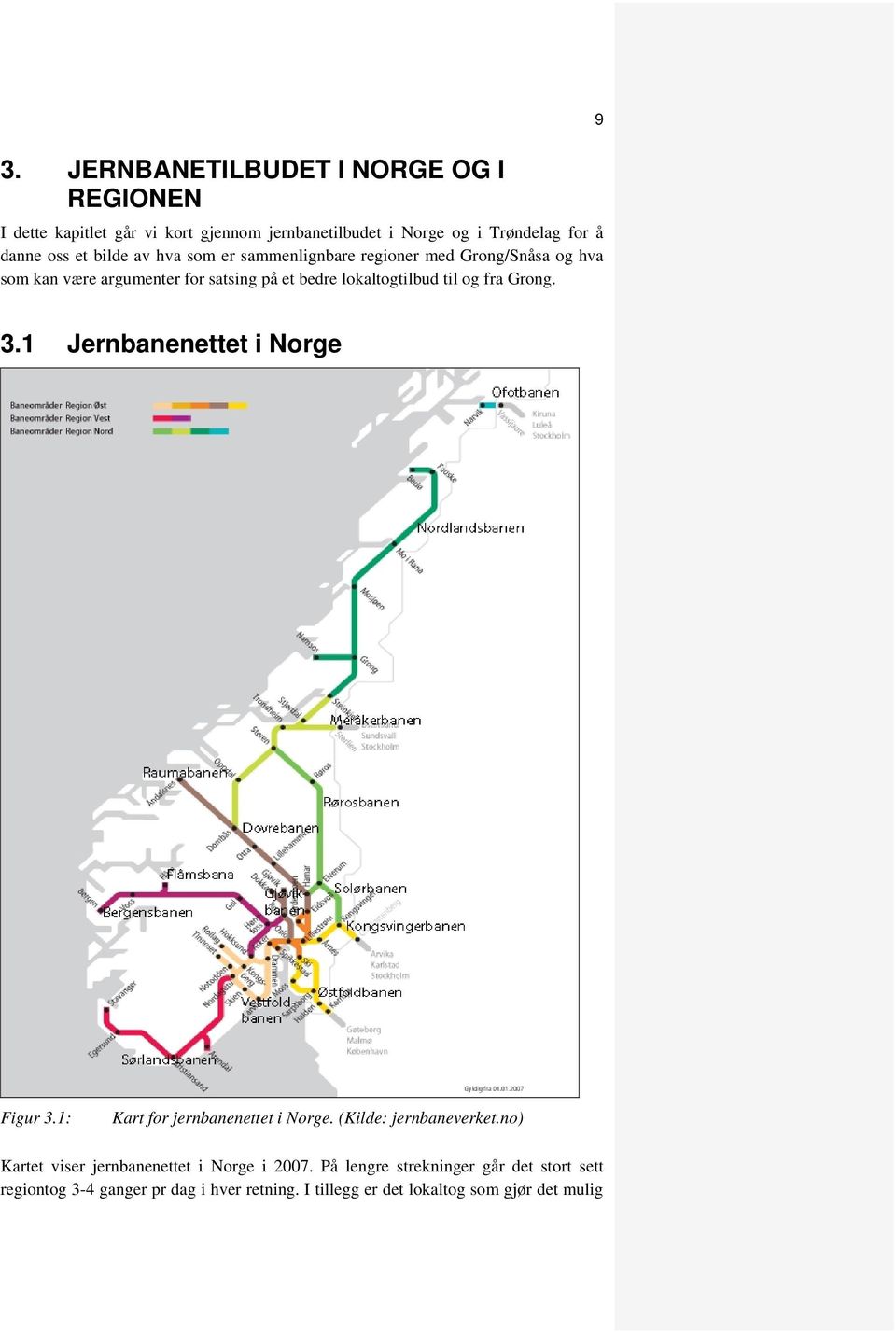 fra Grong. 9 3.1 Jernbanenettet i Norge Figur 3.1: Kart for jernbanenettet i Norge. (Kilde: jernbaneverket.