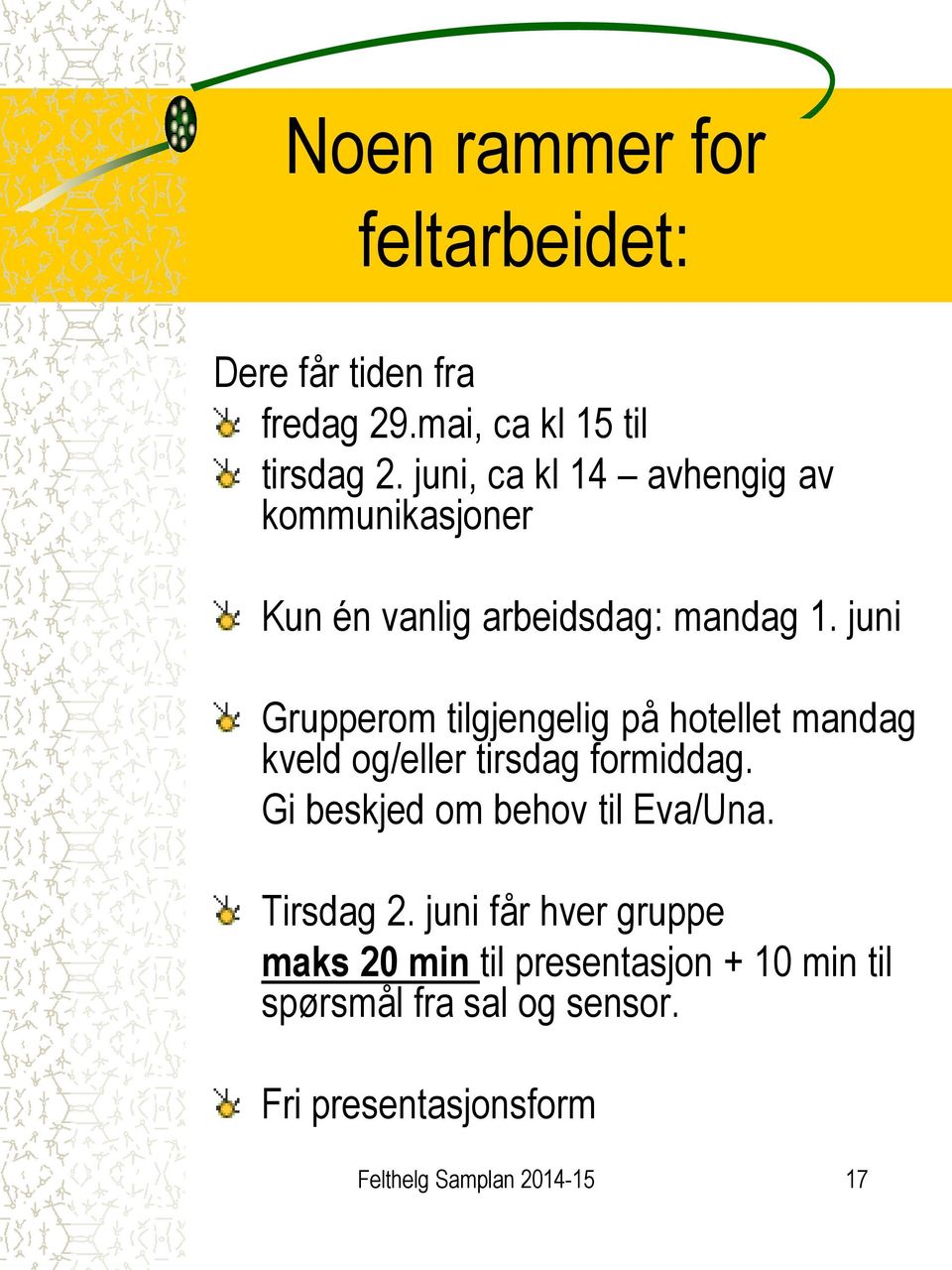 juni Grupperom tilgjengelig på hotellet mandag kveld og/eller tirsdag formiddag.