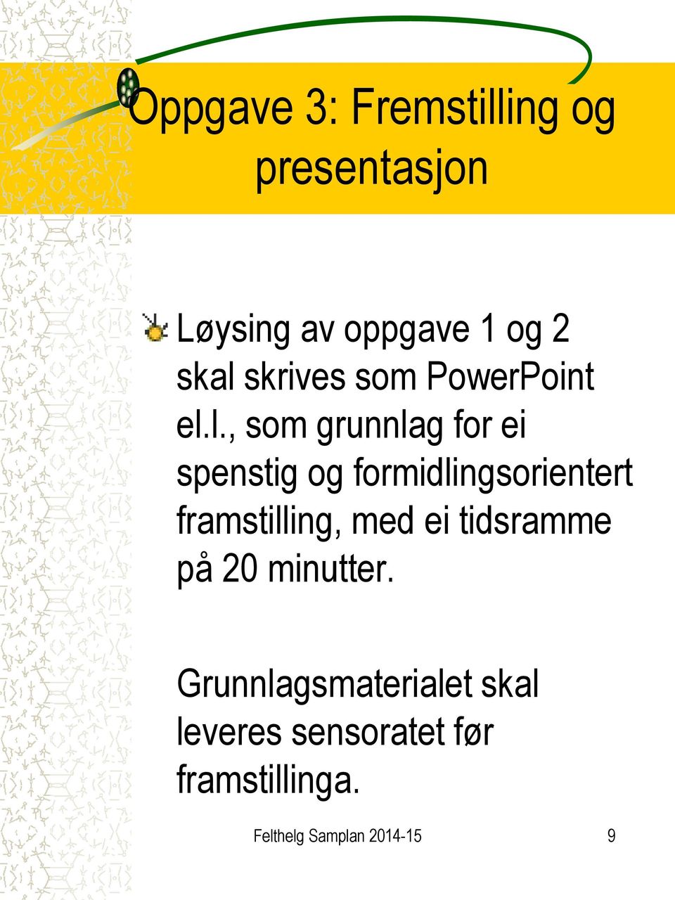 l., som grunnlag for ei spenstig og formidlingsorientert framstilling,