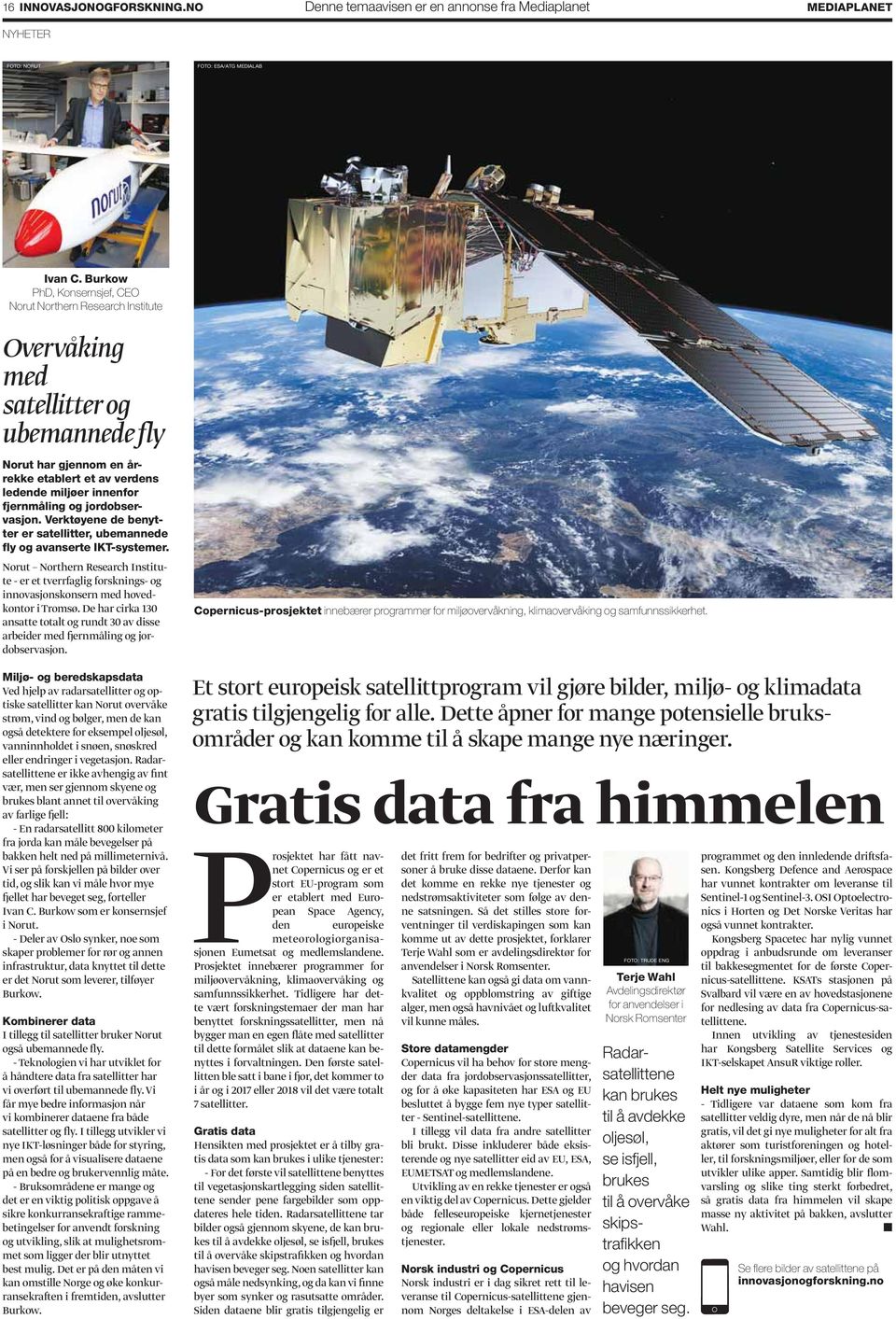 jordobservasjon. Verktøyene de benytter er satellitter, ubemannede fly og avanserte IKT-systemer.