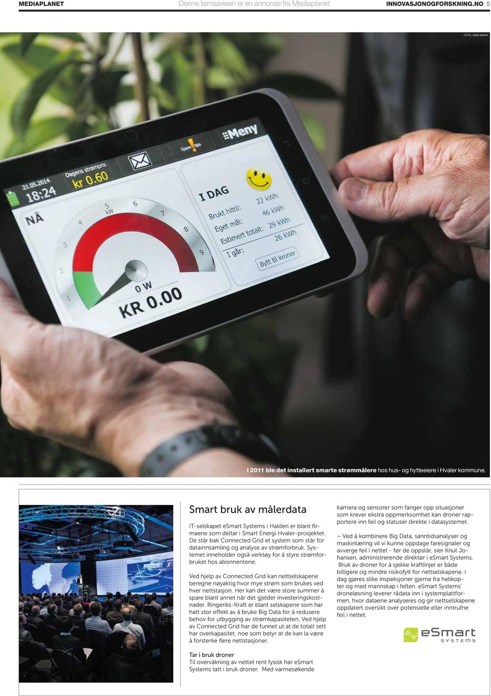 De står bak Connected Grid et system som står for datainnsamling og analyse av strømforbruk. Systemet inneholder også verktøy for å styre strømforbruket hos abonnentene.