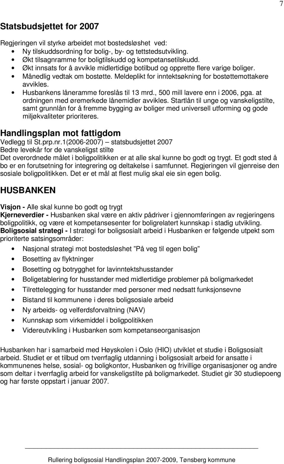 Husbankens låneramme foreslås til 13 mrd., 500 mill lavere enn i 2006, pga. at ordningen med øremerkede lånemidler avvikles.