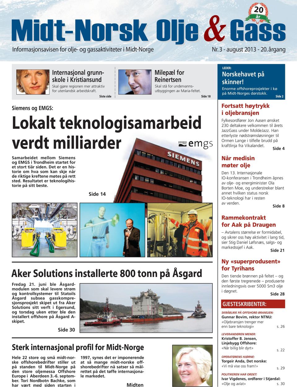 Siste side Side 18 Side 2 Siemens og EMGS: Lokalt teknologisamarbeid verdt milliarder Samarbeidet mellom Siemens og EMGS i Trondheim startet for et stort tiår siden.