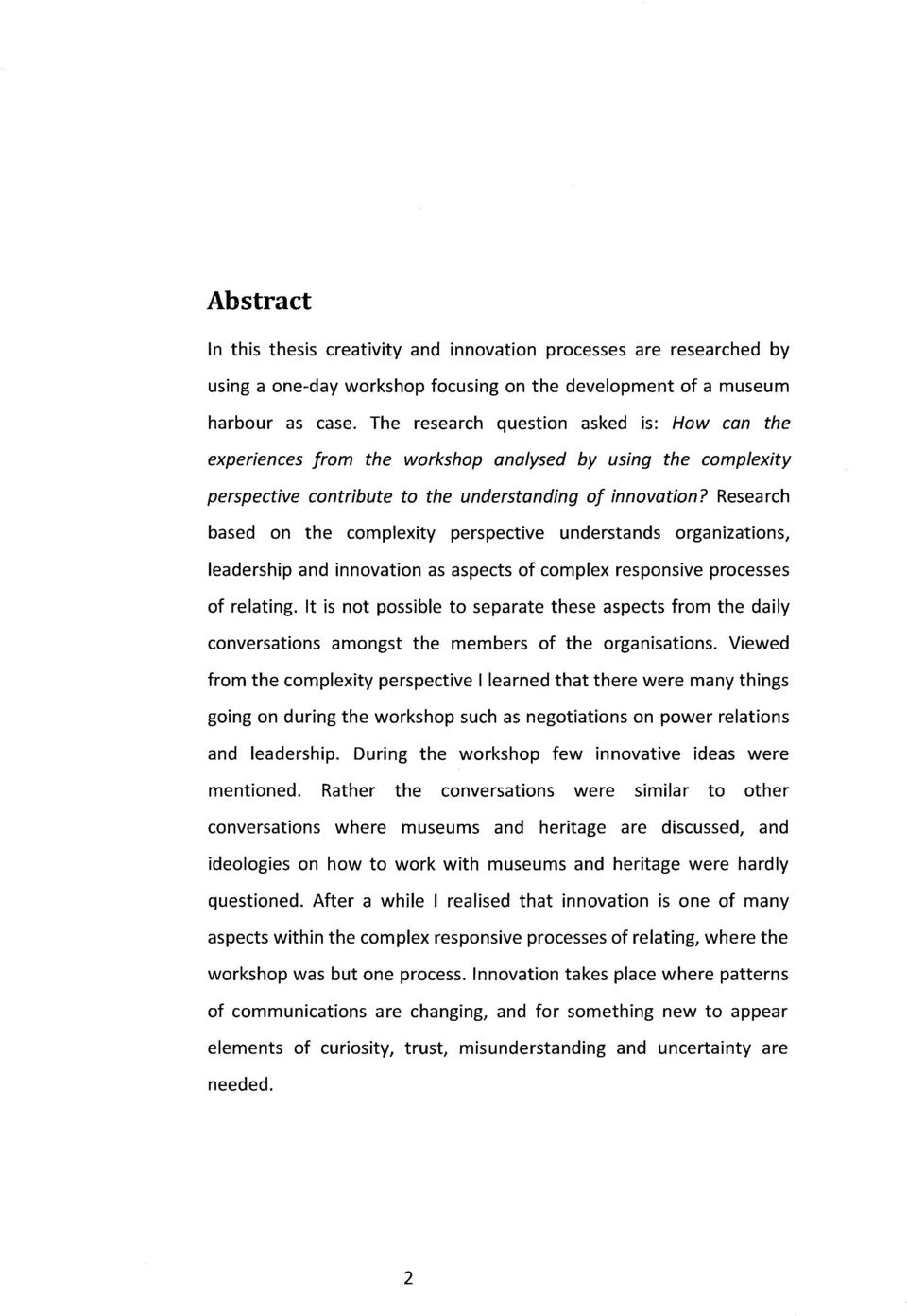 Research based on the complexity perspective understands organizations, leadership and innovation as aspeets of complex responsive processes of relating.